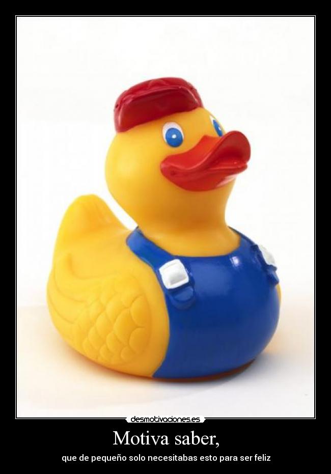 Motiva saber, - que de pequeño solo necesitabas esto para ser feliz