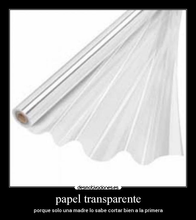 papel transparente - porque solo una madre lo sabe cortar bien a la primera