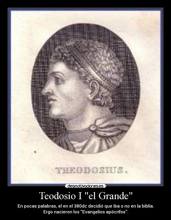 Teodosio I el Grande - En pocas palabras, el en el 380dc decidió que iba o no en la biblia.
Ergo nacieron los Evangelios apócrifos.