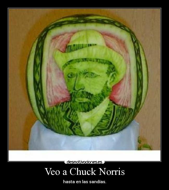 Veo a Chuck Norris - hasta en las sandías.