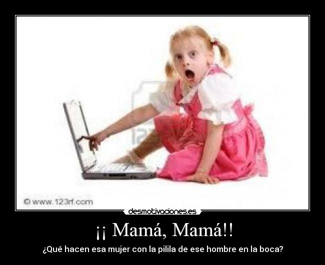 ¡¡ Mamá, Mamá!! -