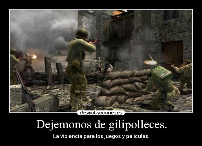Dejemonos de gilipolleces. - La violencia para los juegos y peliculas.