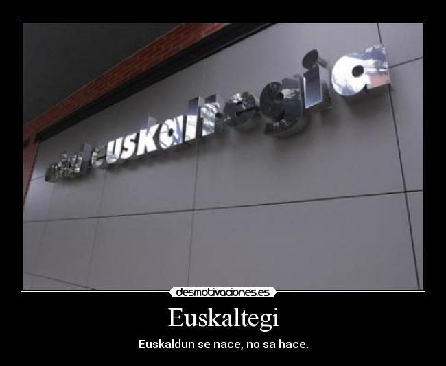 Euskaltegi - Euskaldun se nace, no sa hace.