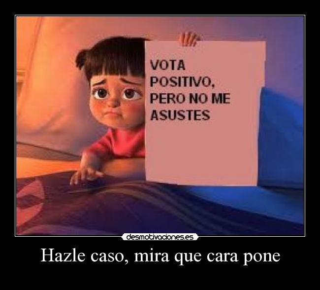Hazle caso, mira que cara pone -