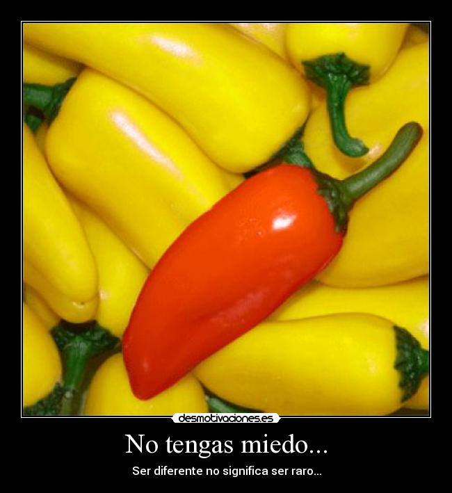 No tengas miedo... - Ser diferente no significa ser raro...