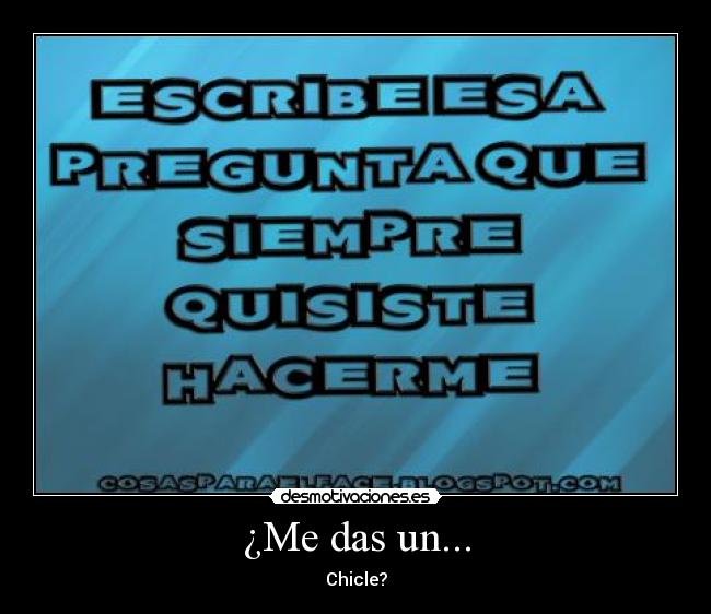 ¿Me das un... - Chicle?