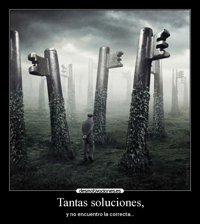 Tantas soluciones, -