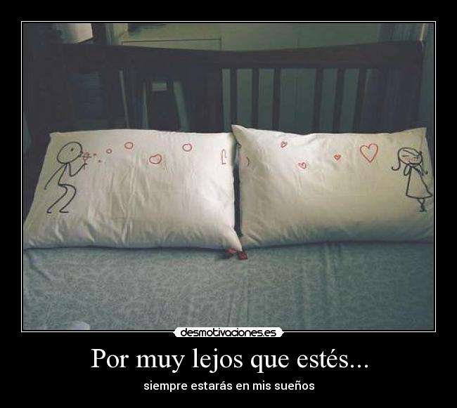 Por muy lejos que estés... - 