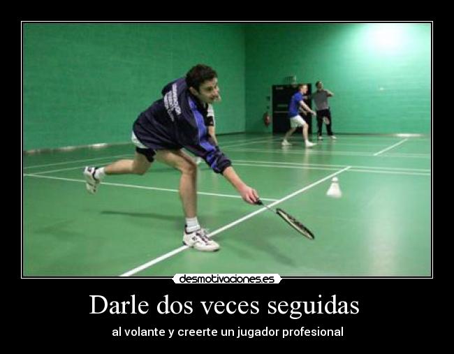 Darle dos veces seguidas - al volante y creerte un jugador profesional