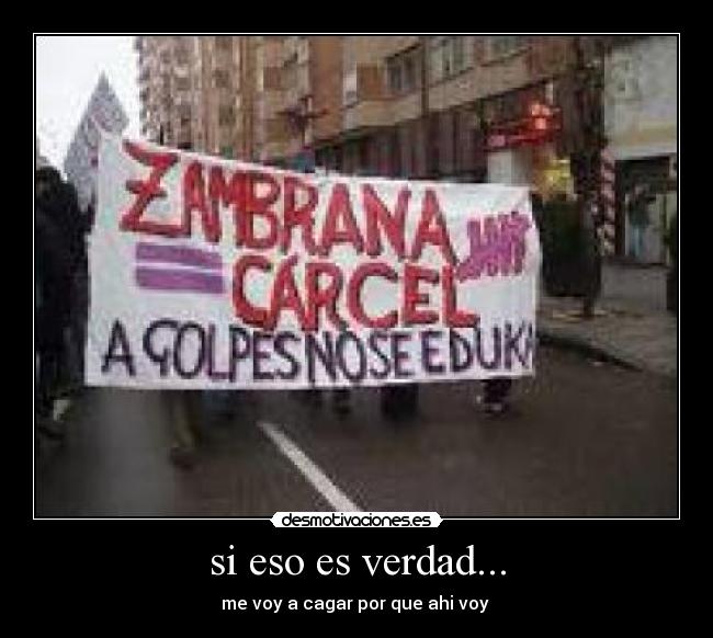 si eso es verdad... - me voy a cagar por que ahi voy