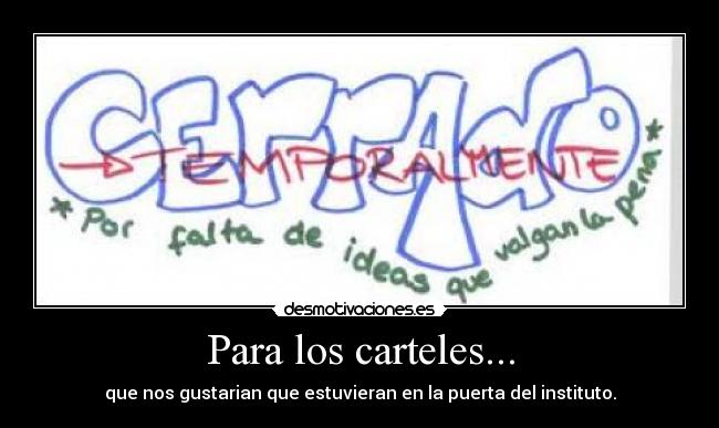 Para los carteles... - que nos gustarian que estuvieran en la puerta del instituto.