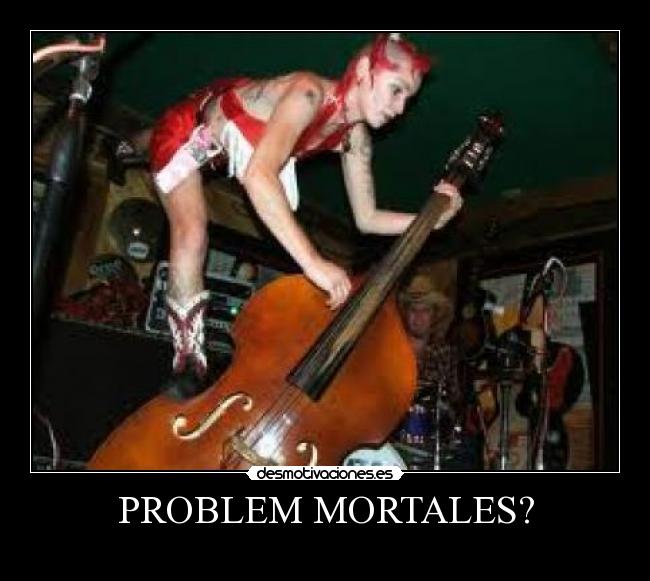PROBLEM MORTALES? - 