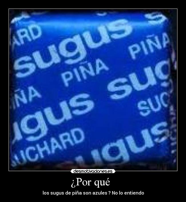 ¿Por qué   - los sugus de piña son azules ? No lo entiendo