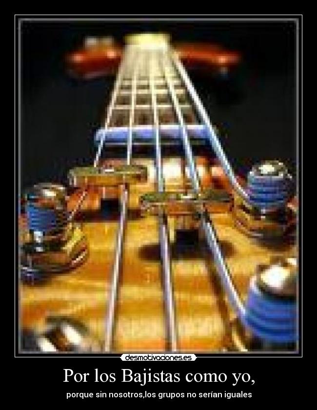 Por los Bajistas como yo, -