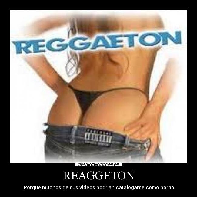 REAGGETON - Porque muchos de sus videos podrian catalogarse como porno