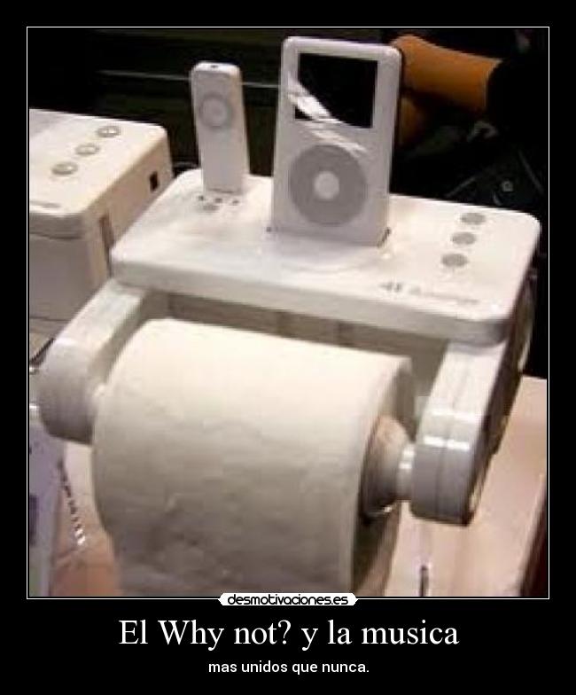 El Why not? y la musica - mas unidos que nunca.