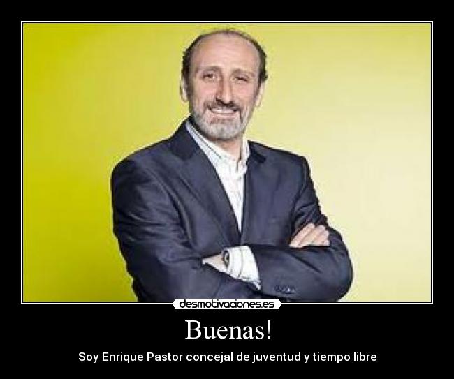 Buenas! - Soy Enrique Pastor concejal de juventud y tiempo libre