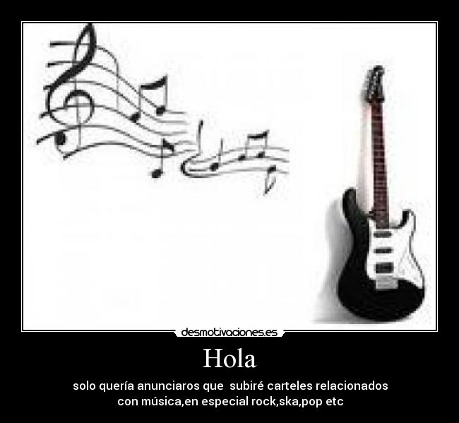 Hola - solo quería anunciaros que subiré carteles relacionados
con música,en especial rock,ska,pop etc