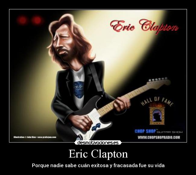 Eric Clapton - Porque nadie sabe cuán exitosa y fracasada fue su vida