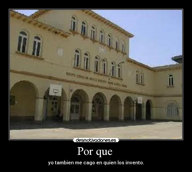 Por que  - yo tambien me cago en quien los invento.
