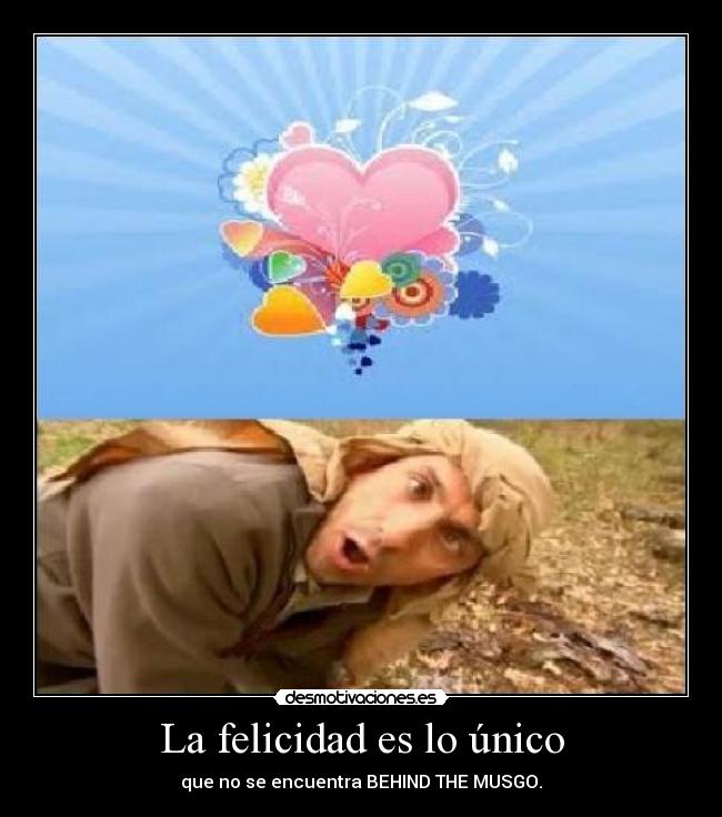 La felicidad es lo único -