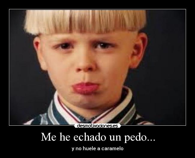 Me he echado un pedo... -