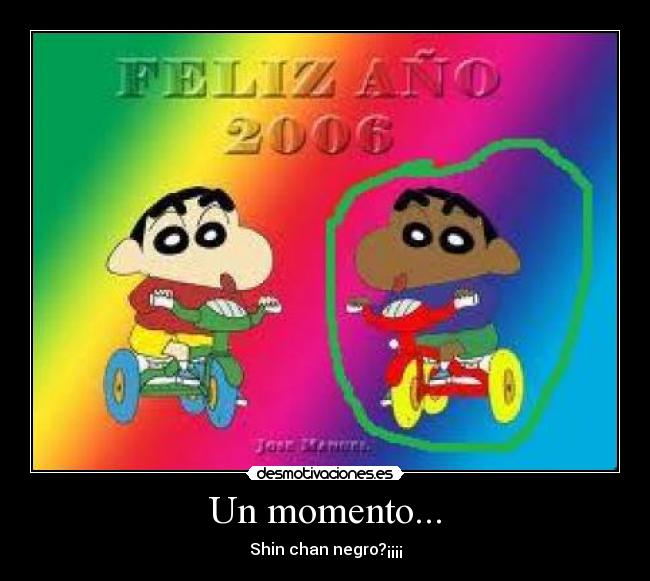 Un momento... - Shin chan negro?¡¡¡¡