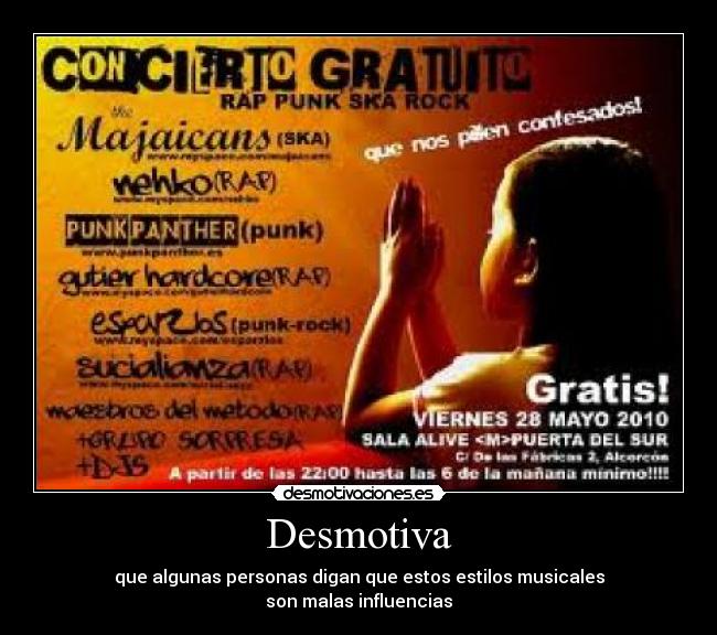 Desmotiva - que algunas personas digan que estos estilos musicales
son malas influencias