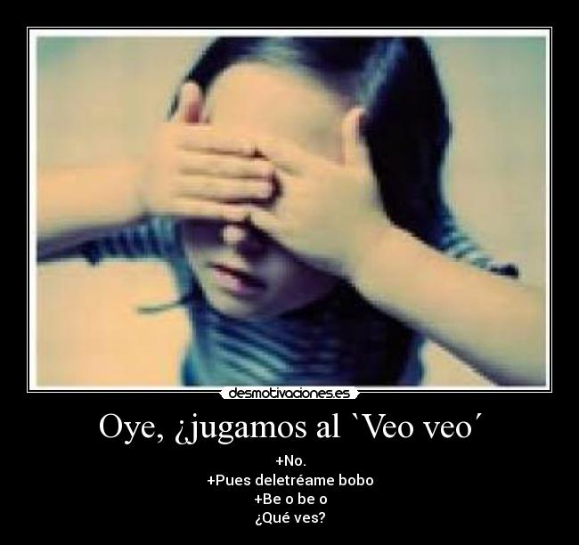 Oye, ¿jugamos al `Veo veo´ -