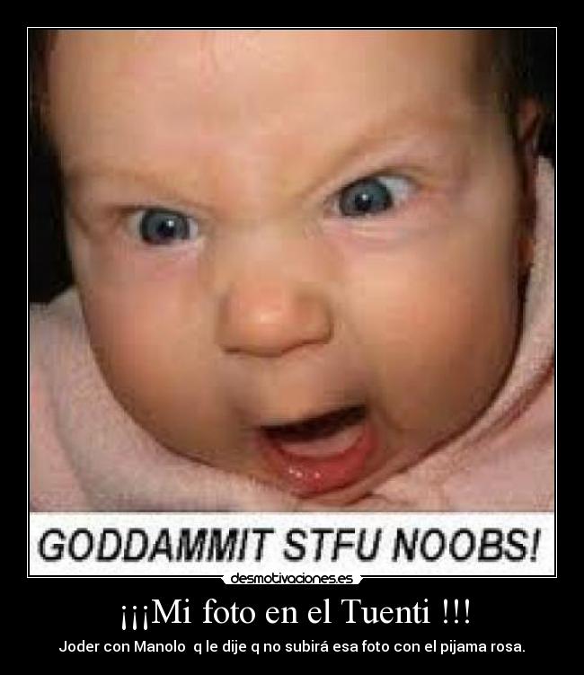 ¡¡¡Mi foto en el Tuenti !!! - Joder con Manolo q le dije q no subirá esa foto con el pijama rosa.