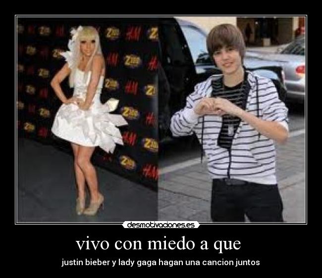 vivo con miedo a que  - justin bieber y lady gaga hagan una cancion juntos