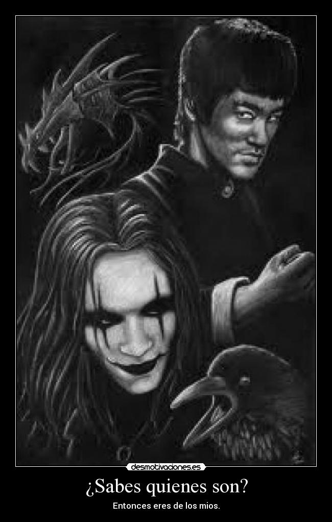 ¿Sabes quienes son? - Entonces eres de los mios.