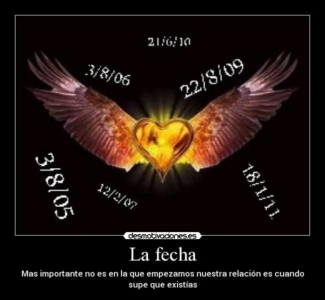 La fecha - Mas importante no es en la que empezamos nuestra relación es cuando
supe que existías