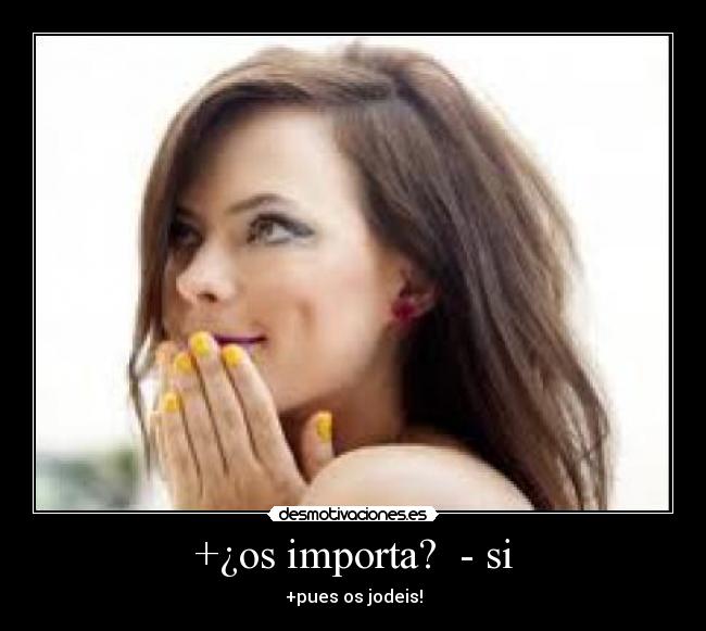 +¿os importa? - si -