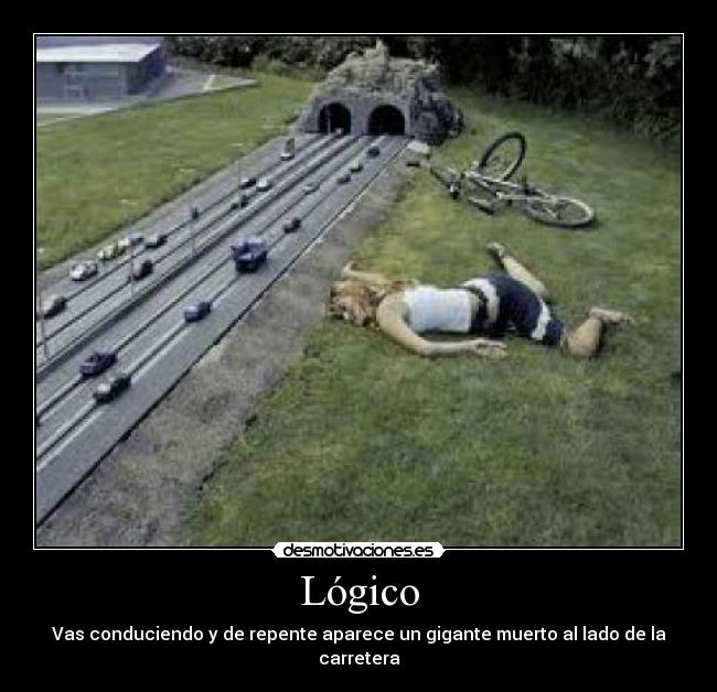 Lógico - Vas conduciendo y de repente aparece un gigante muerto al lado de la carretera