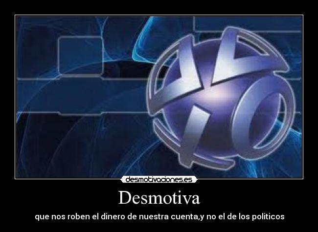 Desmotiva - que nos roben el dinero de nuestra cuenta,y no el de los politicos