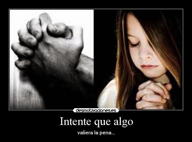Intente que algo - valiera la pena...