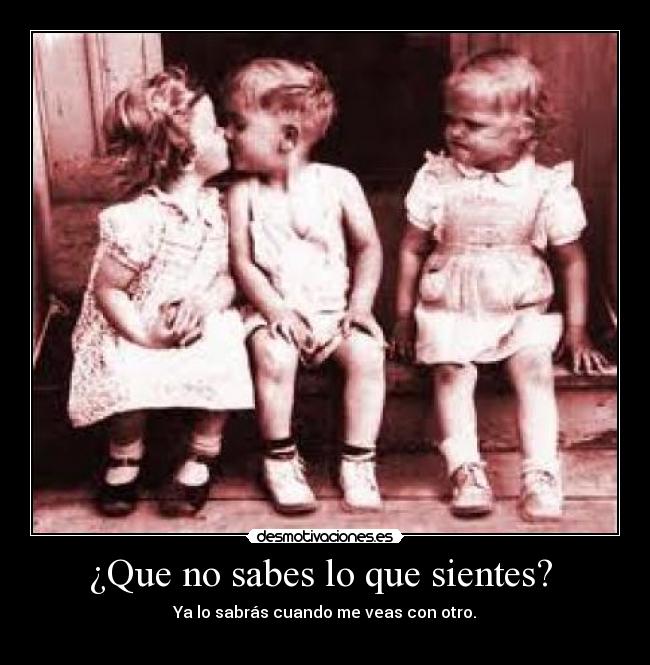 ¿Que no sabes lo que sientes? -
