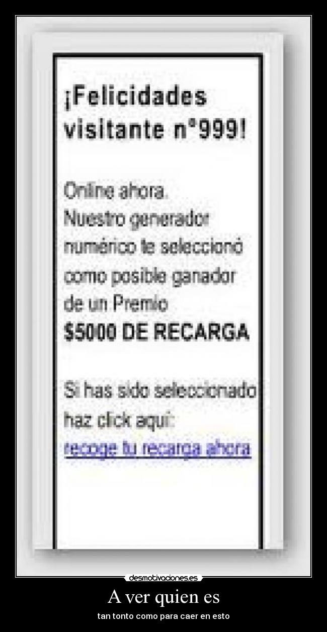 A ver quien es - tan tonto como para caer en esto