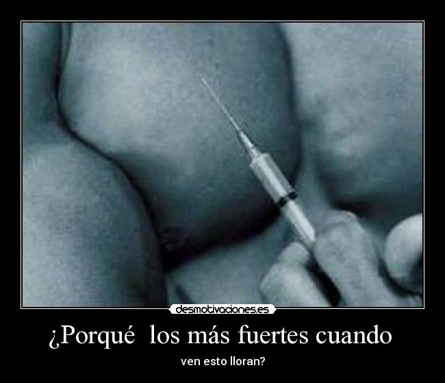 ¿Porqué los más fuertes cuando - ven esto lloran?