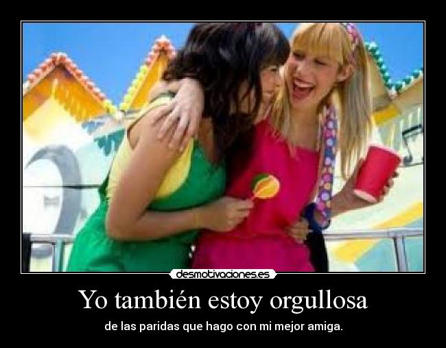 Yo también estoy orgullosa -