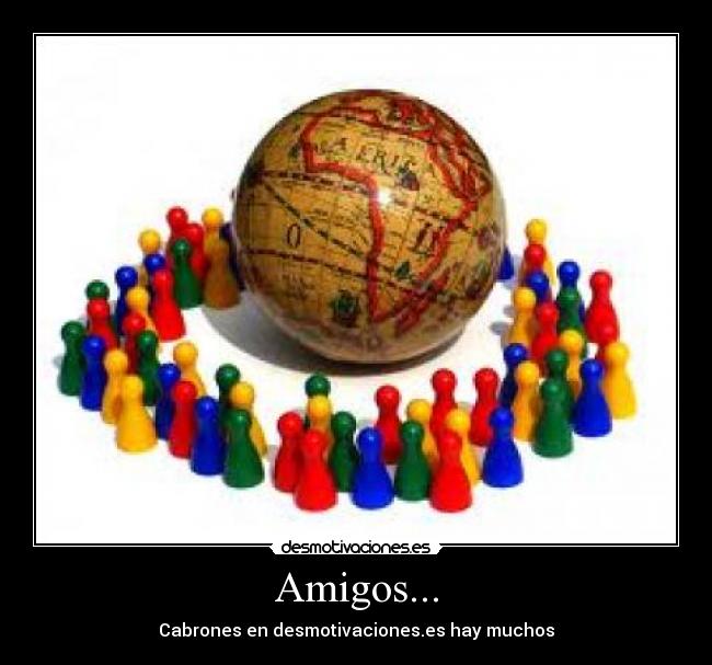 Amigos... - Cabrones en desmotivaciones.es hay muchos