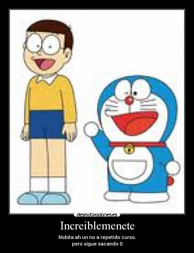 Increiblemenete - Nobita ah un no a repetido curso.
pero sigue sacando 0