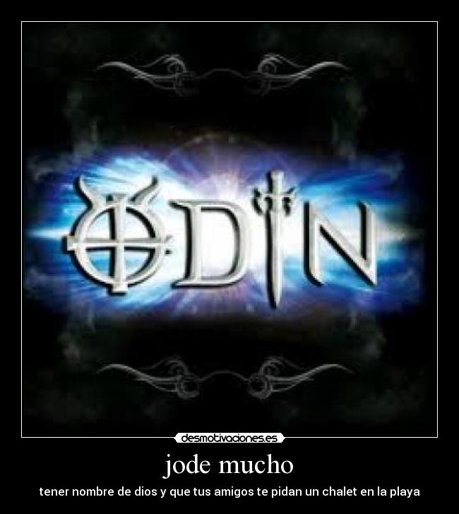 jode mucho - tener nombre de dios y que tus amigos te pidan un chalet en la playa