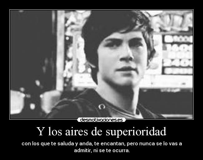 Y los aires de superioridad - 