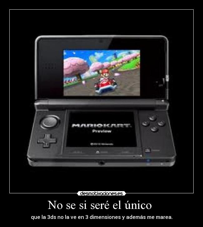 No se si seré el único  - que la 3ds no la ve en 3 dimensiones y además me marea.