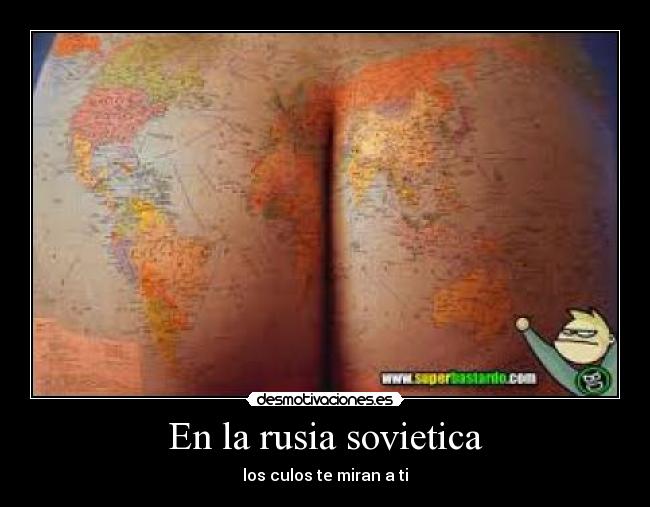 En la rusia sovietica - los culos te miran a ti