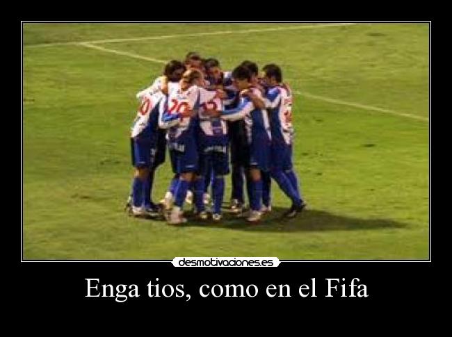 Enga tios, como en el Fifa -