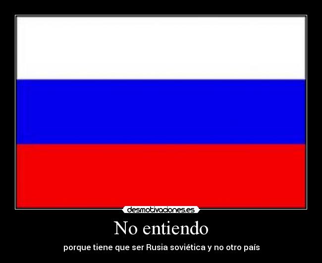 No entiendo - porque tiene que ser Rusia soviética y no otro país