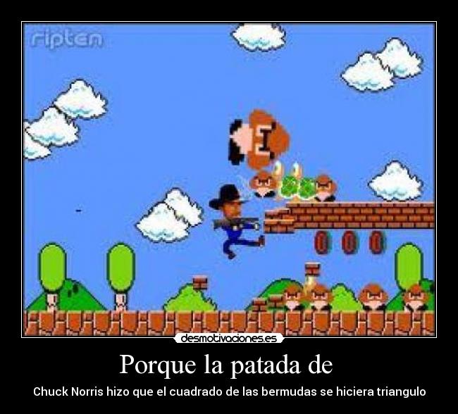 Porque la patada de  - Chuck Norris hizo que el cuadrado de las bermudas se hiciera triangulo
